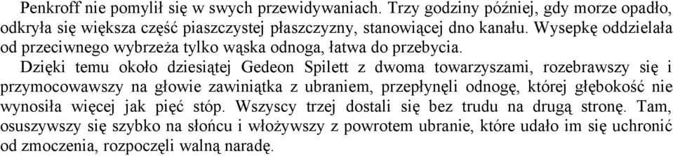 Wysepkę oddzielała od przeciwnego wybrzeża tylko wąska odnoga, łatwa do przebycia.