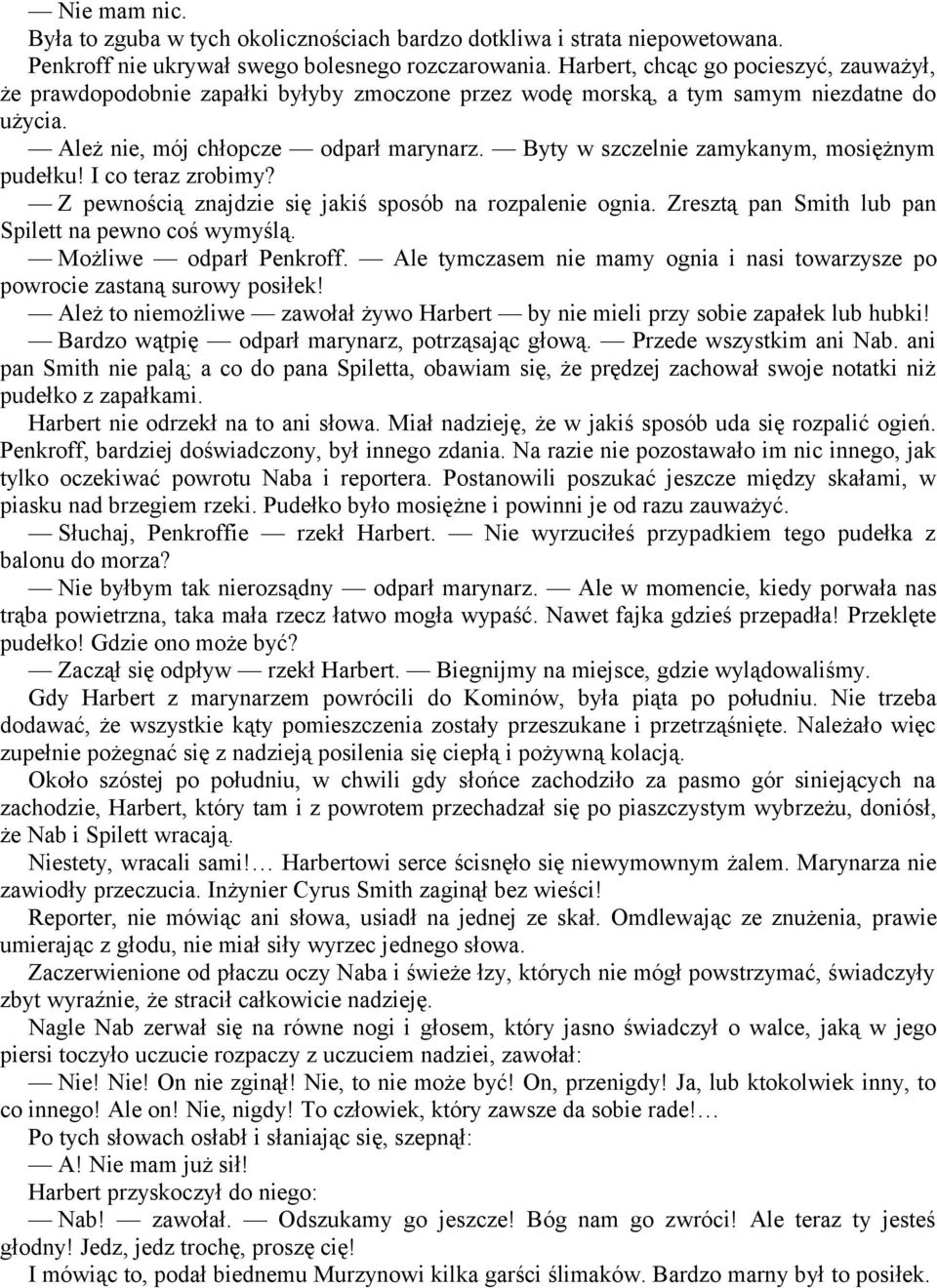 Byty w szczelnie zamykanym, mosiężnym pudełku! I co teraz zrobimy? Z pewnością znajdzie się jakiś sposób na rozpalenie ognia. Zresztą pan Smith lub pan Spilett na pewno coś wymyślą.