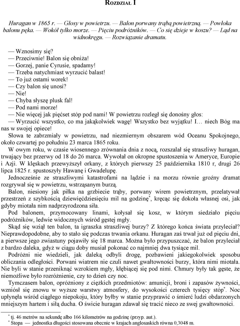 Chyba słyszę plusk fal! Pod nami morze! Nie więcej jak pięćset stóp pod nami! W powietrzu rozległ się donośny głos: Wyrzucić wszystko, co ma jakąkolwiek wagę! Wszystko bez wyjątku!