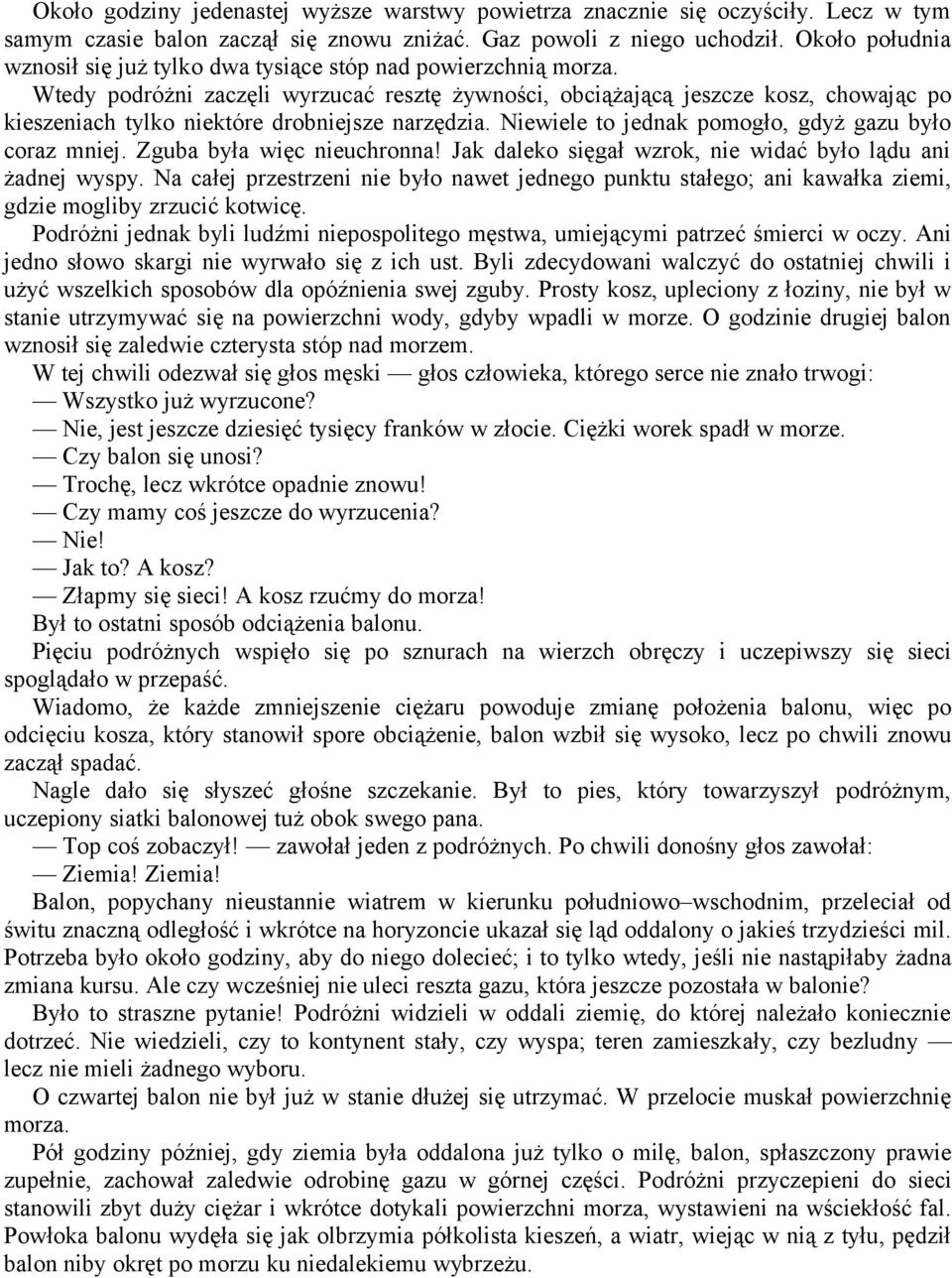 Wtedy podróżni zaczęli wyrzucać resztę żywności, obciążającą jeszcze kosz, chowając po kieszeniach tylko niektóre drobniejsze narzędzia. Niewiele to jednak pomogło, gdyż gazu było coraz mniej.