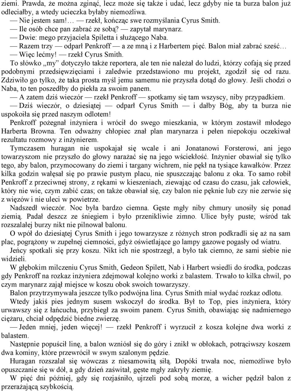 Razem trzy odparł Penkroff a ze mną i z Harbertem pięć. Balon miał zabrać sześć Więc lećmy! rzekł Cyrus Smith.