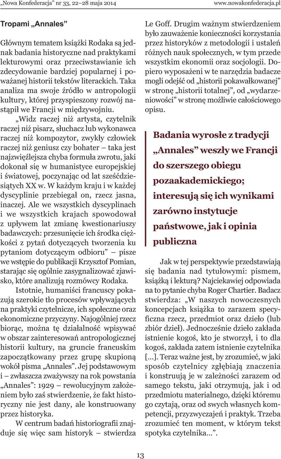 Widz raczej niż artysta, czytelnik raczej niż pisarz, słuchacz lub wykonawca raczej niż kompozytor, zwykły człowiek raczej niż geniusz czy bohater taka jest najzwięźlejsza chyba formuła zwrotu, jaki