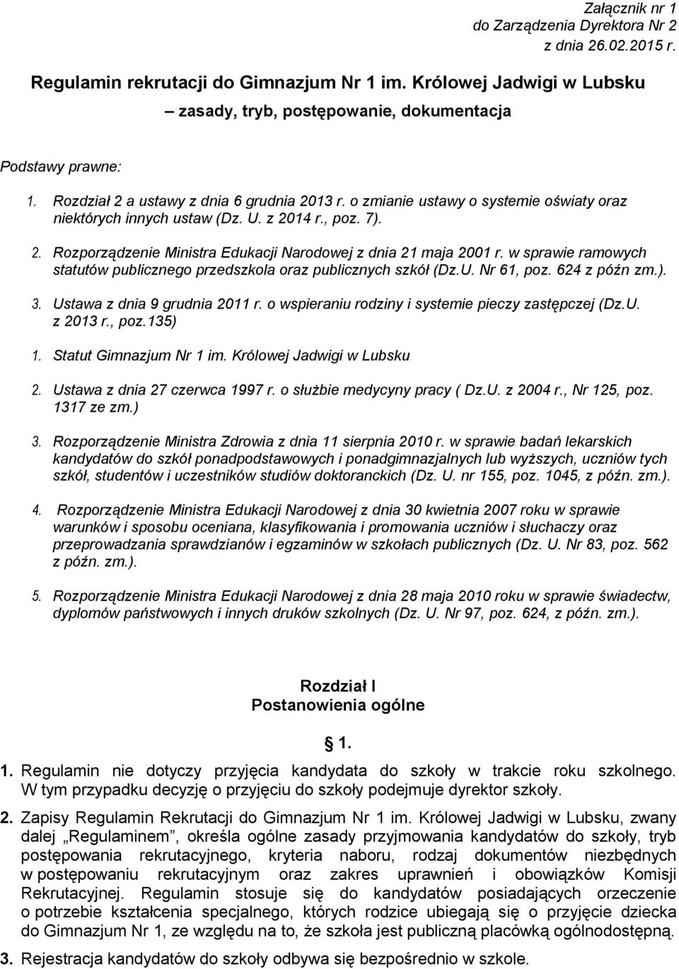 w sprawie ramowych statutów publicznego przedszkola oraz publicznych szkół (Dz.U. Nr 61, poz. 624 z późn zm.). 3. Ustawa z dnia 9 grudnia 2011 r. o wspieraniu rodziny i systemie pieczy zastępczej (Dz.