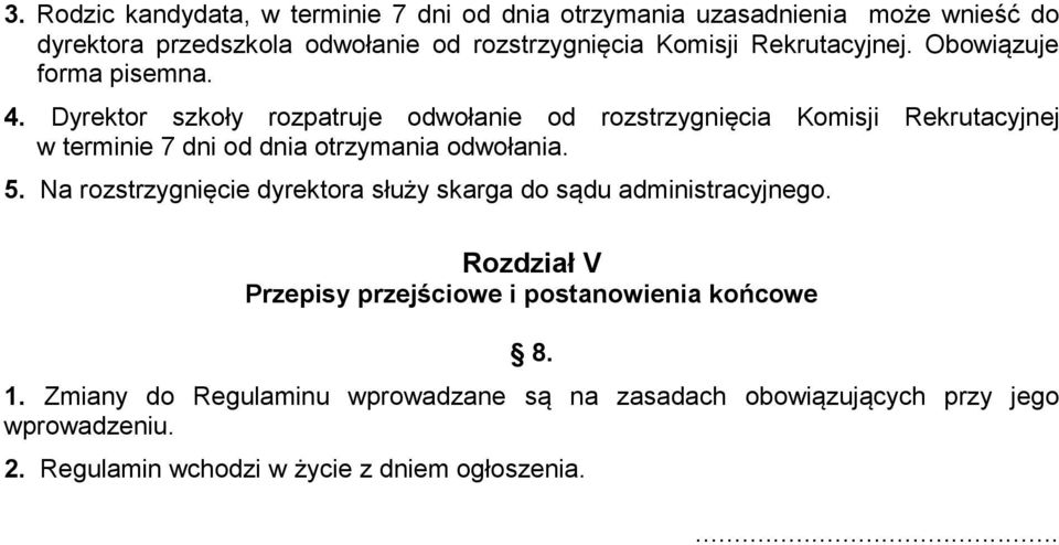 Dyrektor szkoły rozpatruje odwołanie od rozstrzygnięcia Komisji Rekrutacyjnej w terminie 7 dni od dnia otrzymania odwołania. 5.