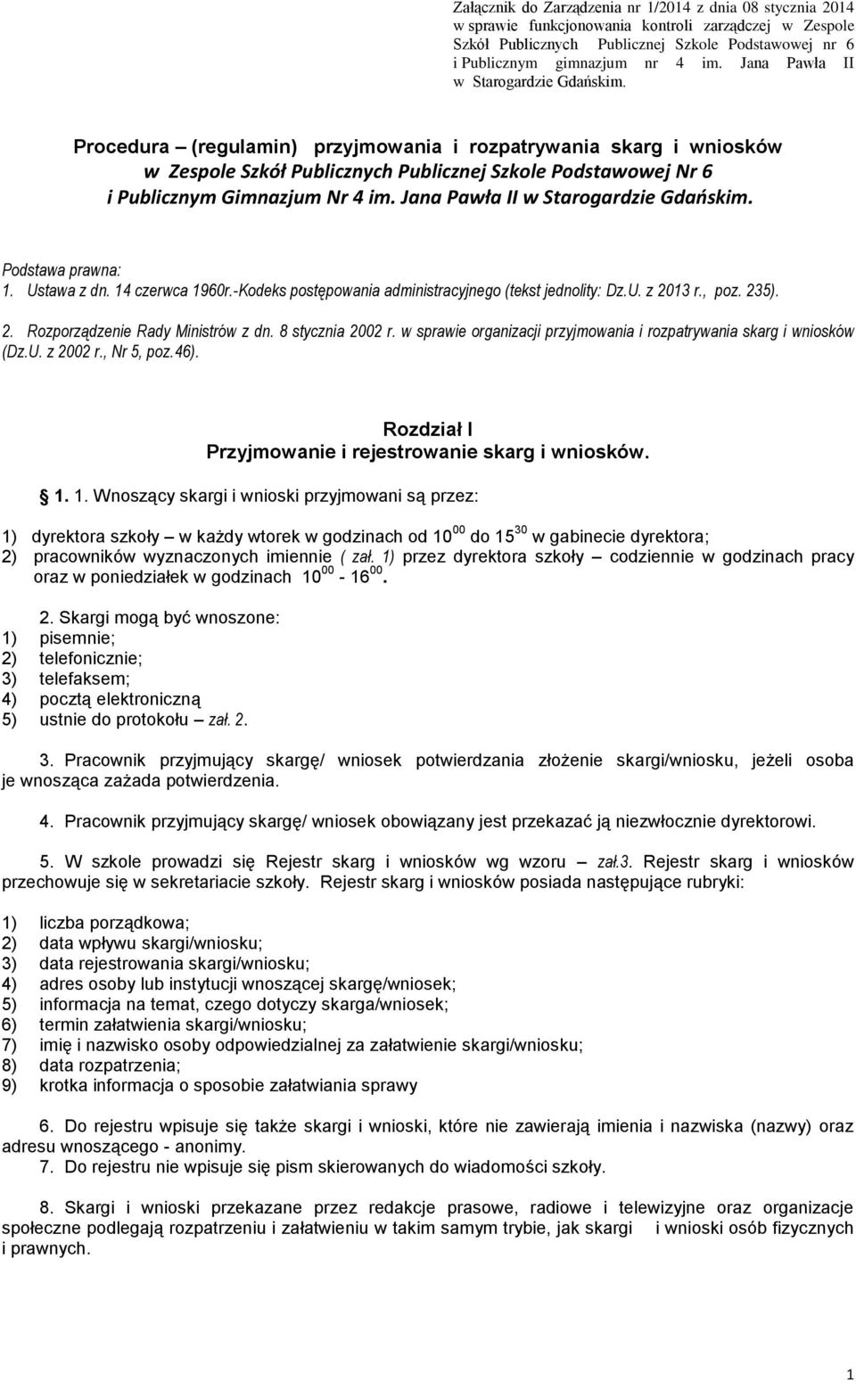 -Kodeks postępowania administracyjnego (tekst jednolity: Dz.U. z 2013 r., poz. 235). 2. Rozporządzenie Rady Ministrów z dn. 8 stycznia 2002 r.