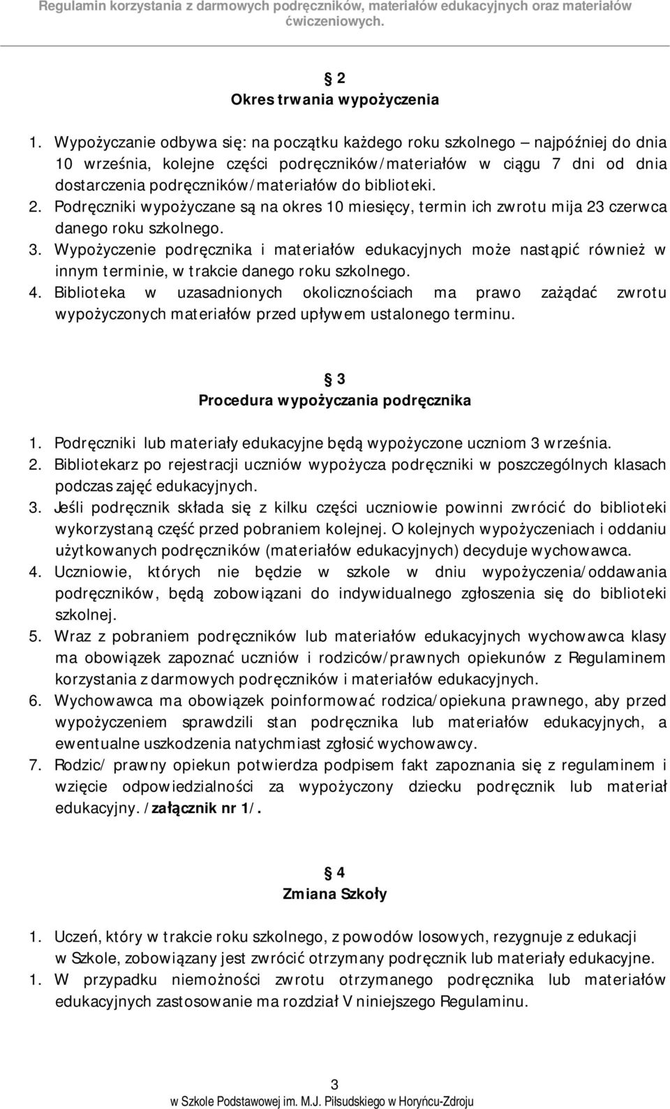 biblioteki. 2. Podręczniki wypożyczane są na okres 10 miesięcy, termin ich zwrotu mija 23 czerwca danego roku szkolnego. 3.