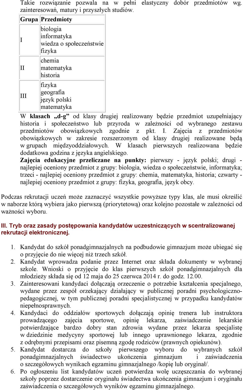 przedmiot uzupełniający historia i społeczeństwo lub przyroda w zależności od wybranego zestawu przedmiotów obowiązkowych zgodnie z pkt. I.