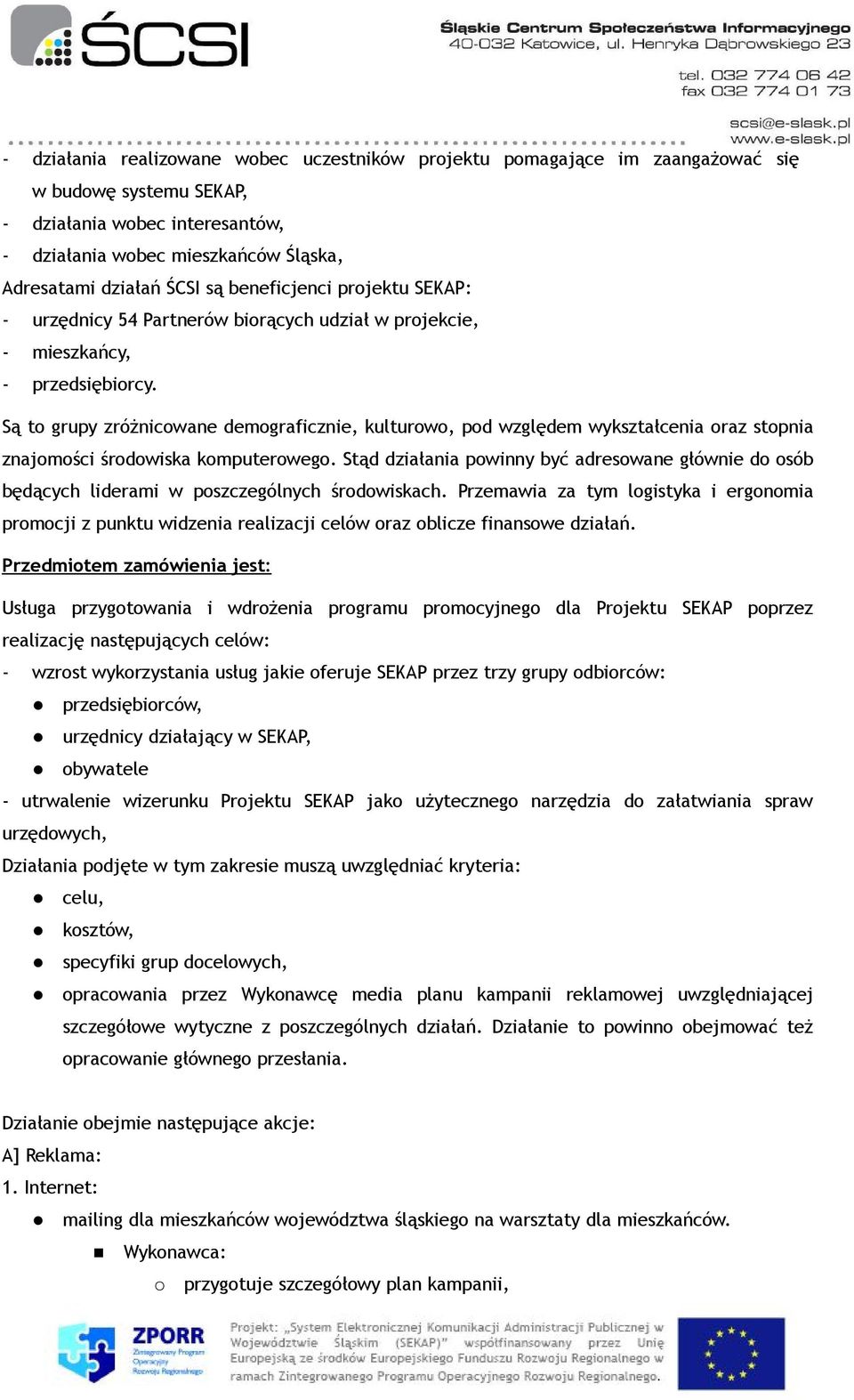 Są to grupy zróżnicowane demograficznie, kulturowo, pod względem wykształcenia oraz stopnia znajomości środowiska komputerowego.