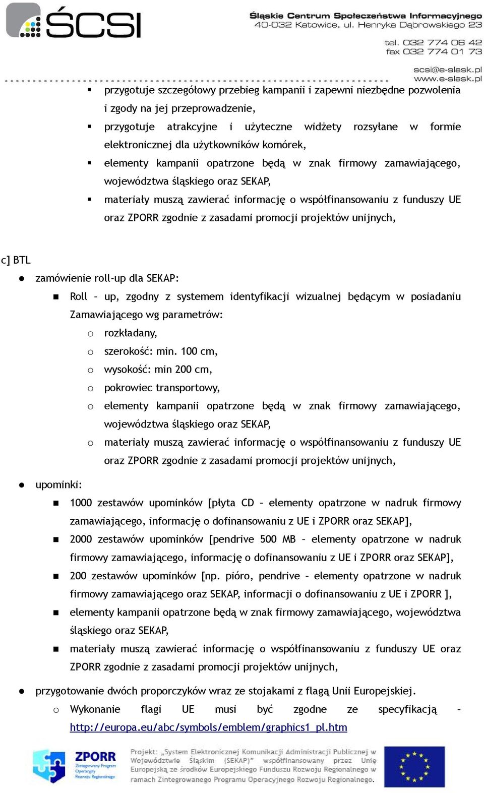 systemem identyfikacji wizualnej będącym w posiadaniu Zamawiającego wg parametrów: rozkładany, szerokość: min.