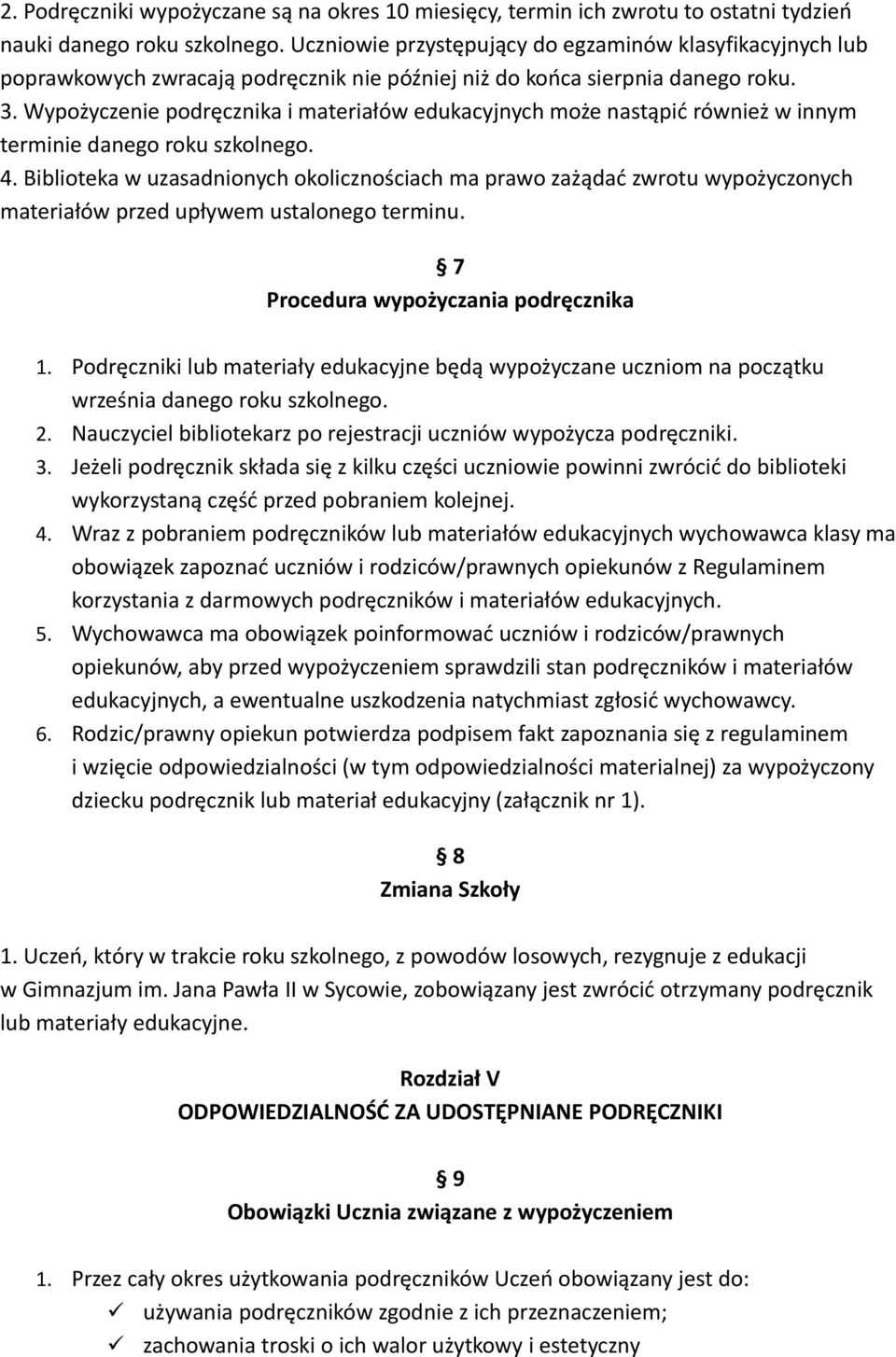 Wypożyczenie podręcznika i materiałów edukacyjnych może nastąpić również w innym terminie danego roku szkolnego. 4.