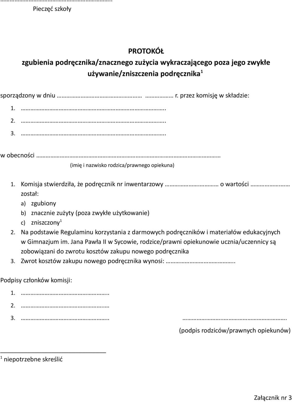 został: a) zgubiony b) znacznie zużyty (poza zwykłe użytkowanie) c) zniszczony 1 2. Na podstawie Regulaminu korzystania z darmowych podręczników i materiałów edukacyjnych w Gimnazjum im.