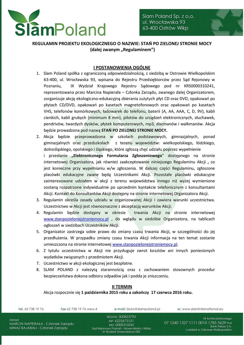 Wrocławska 93, wpisana do Rejestru Przedsiębiorców przez Sąd Rejonowy w Poznaniu, IX Wydział Krajowego Rejestru Sądowego pod nr KRS0000310241, reprezentowana przez Marcina Napierała Członka Zarządu,