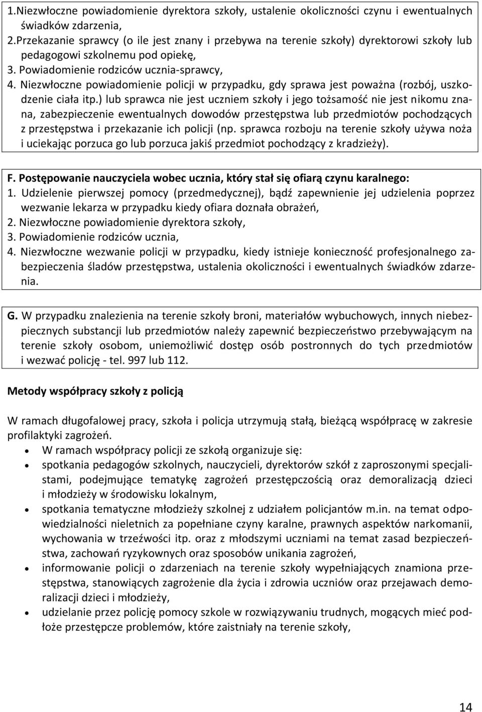 Niezwłoczne powiadomienie policji w przypadku, gdy sprawa jest poważna (rozbój, uszkodzenie ciała itp.