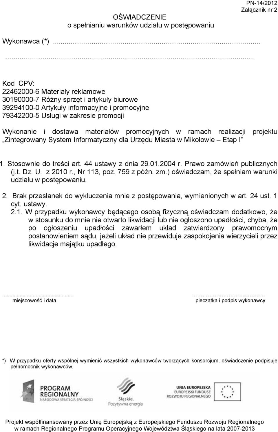 materiałów promocyjnych w ramach realizacji projektu Zintegrowany System Informatyczny dla Urzędu Miasta w Mikołowie Etap I 1. Stosownie do treści art. 44 ustawy z dnia 29.01.2004 r.