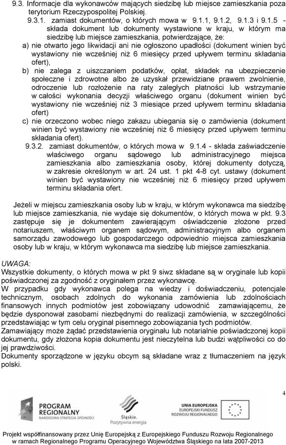 1, 9.1.2, 9.1.3 i 9.1.5 - składa dokument lub dokumenty wystawione w kraju, w którym ma siedzibę lub miejsce zamieszkania, potwierdzające, że: a) nie otwarto jego likwidacji ani nie ogłoszono