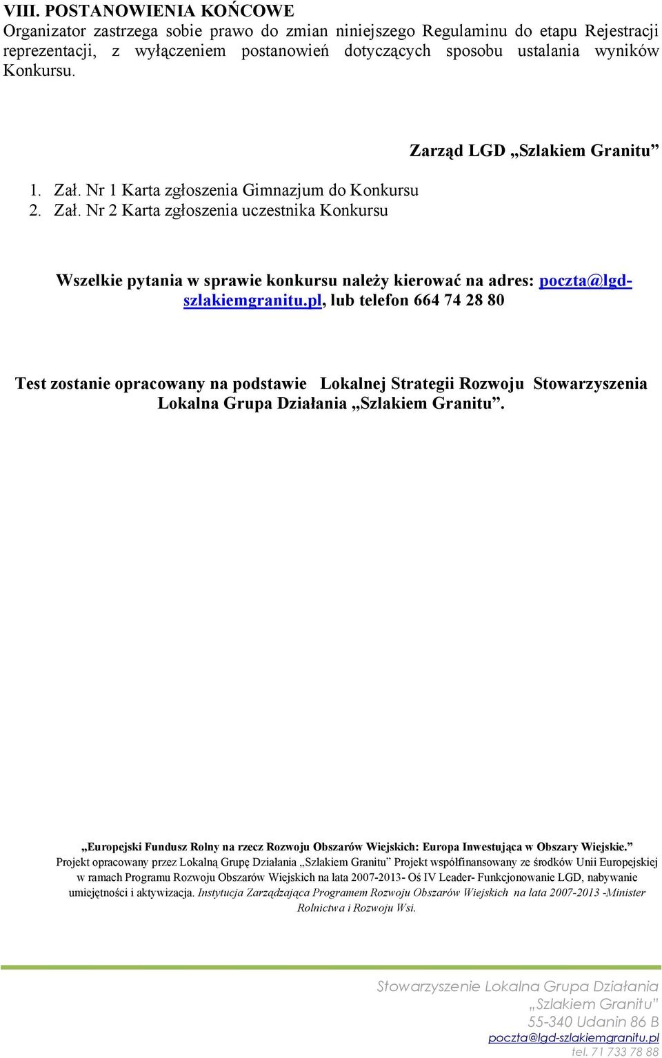 pl, lub telefon 664 74 28 80 Test zostanie opracowany na podstawie Lokalnej Strategii Rozwoju Stowarzyszenia Lokalna Grupa Działania.