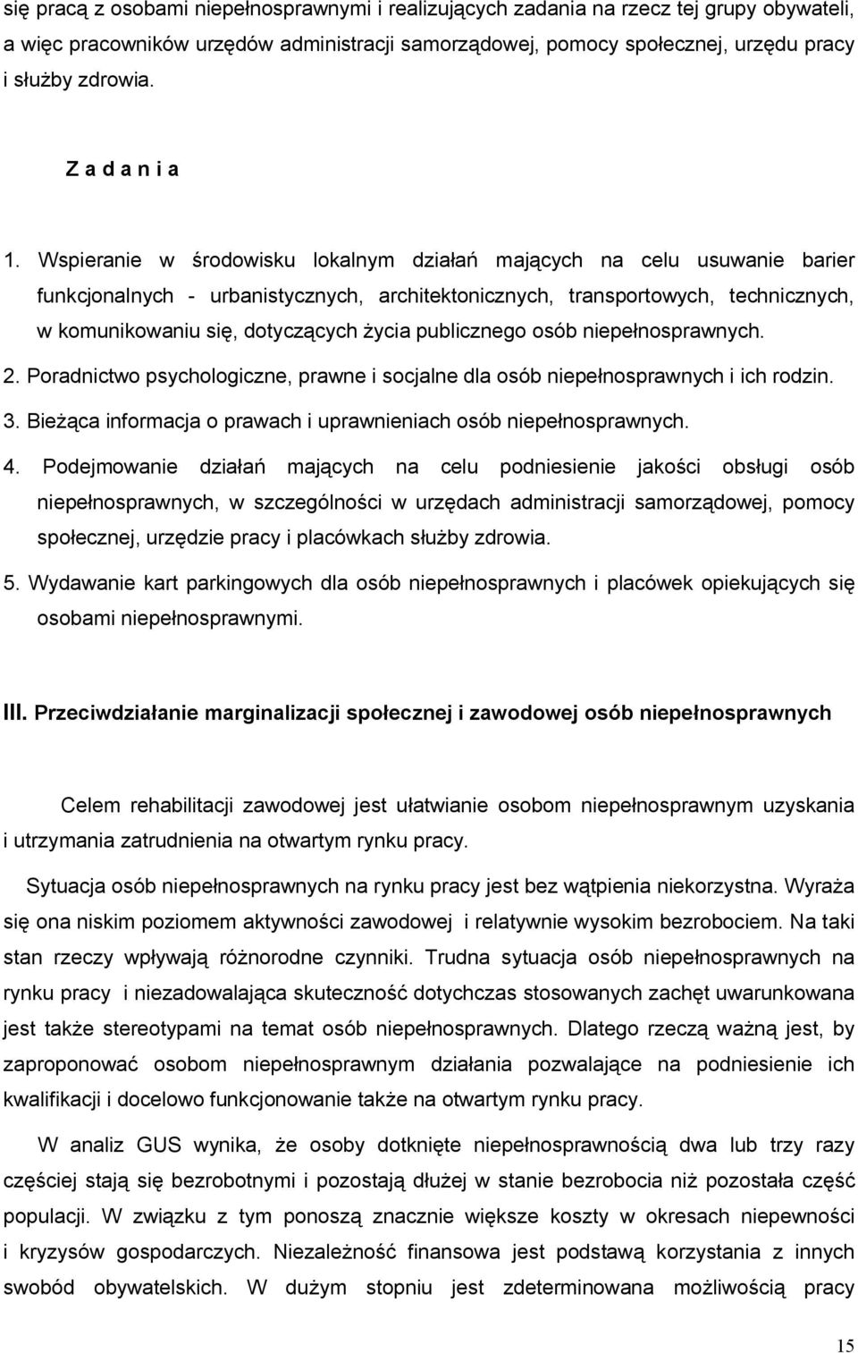 Wspieranie w środowisku lokalnym działań mających na celu usuwanie barier funkcjonalnych - urbanistycznych, architektonicznych, transportowych, technicznych, w komunikowaniu się, dotyczących życia