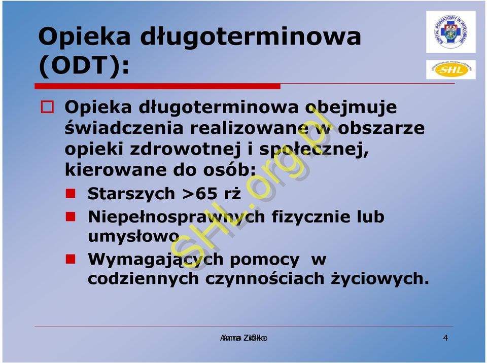 kierowane do osób: Starszych >65 rż Niepełnosprawnych fizycznie lub