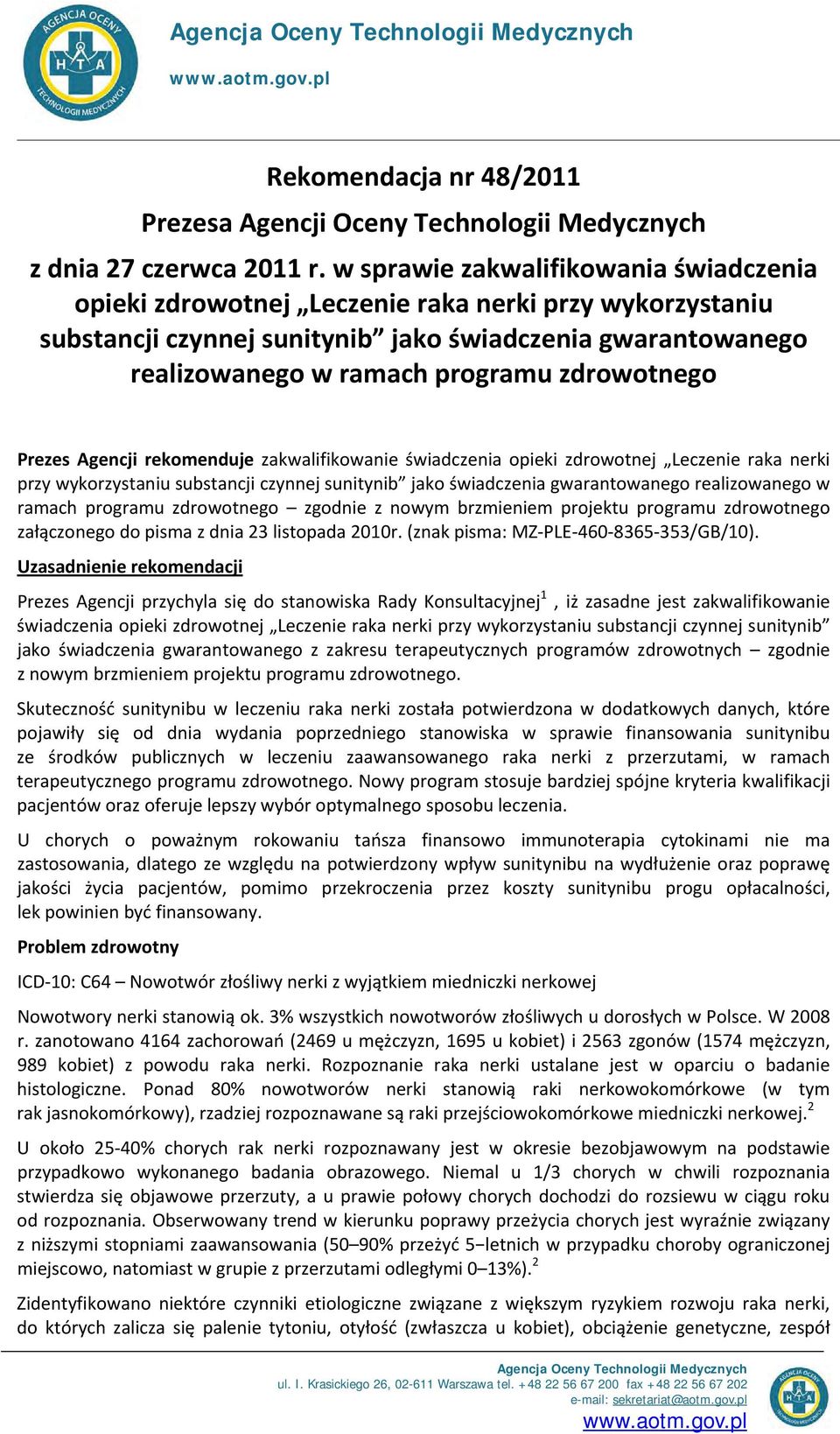 zdrowotnego Prezes Agencji rekomenduje zakwalifikowanie świadczenia opieki zdrowotnej Leczenie raka nerki przy wykorzystaniu substancji czynnej sunitynib jako świadczenia gwarantowanego realizowanego