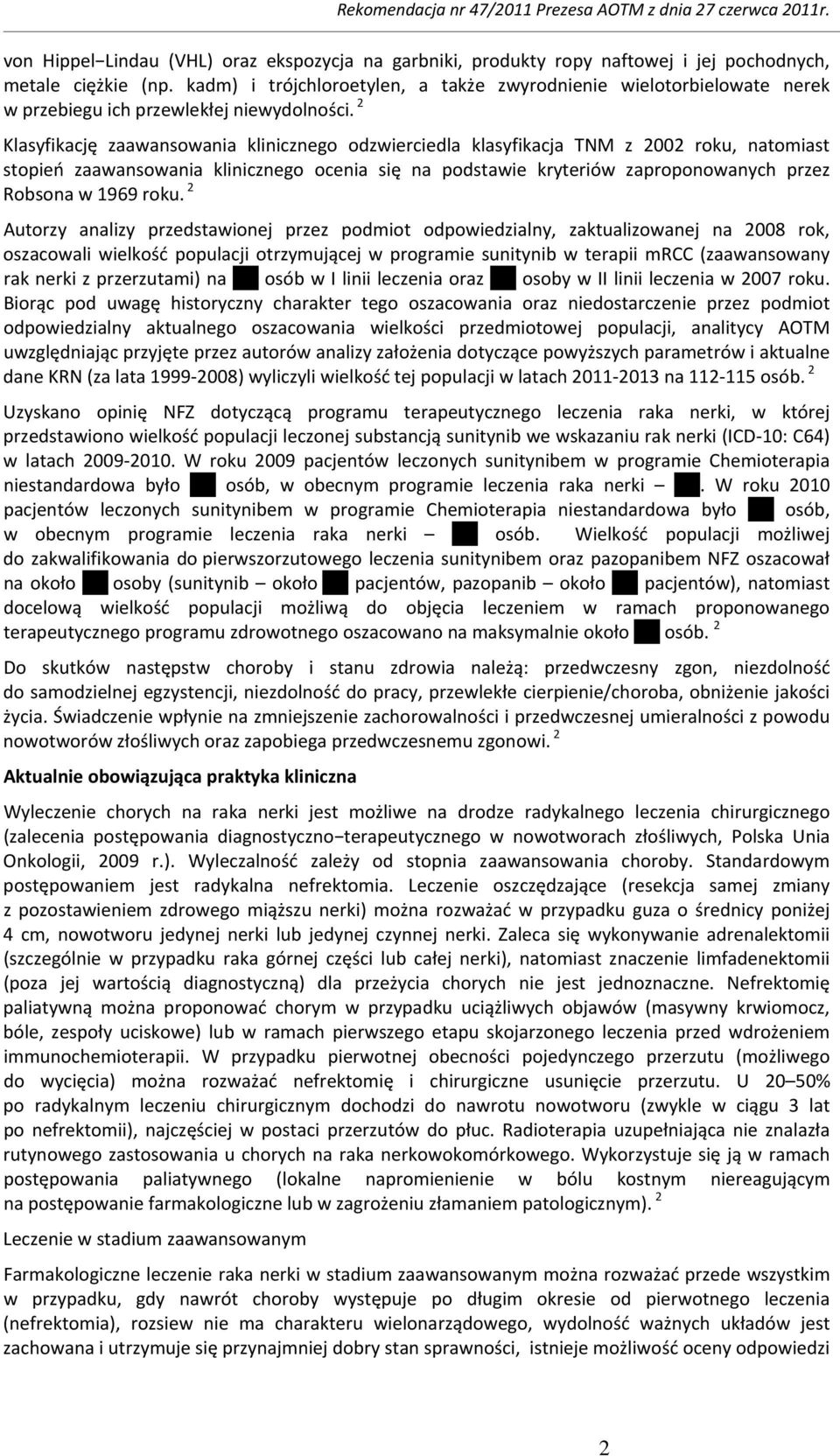 2 Klasyfikację zaawansowania klinicznego odzwierciedla klasyfikacja TNM z 2002 roku, natomiast stopień zaawansowania klinicznego ocenia się na podstawie kryteriów zaproponowanych przez Robsona w 1969