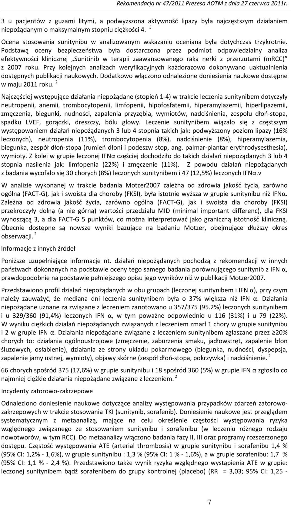 Podstawą oceny bezpieczeństwa była dostarczona przez podmiot odpowiedzialny analiza efektywności klinicznej Sunitinib w terapii zaawansowanego raka nerki z przerzutami (mrcc) z 2007 roku.