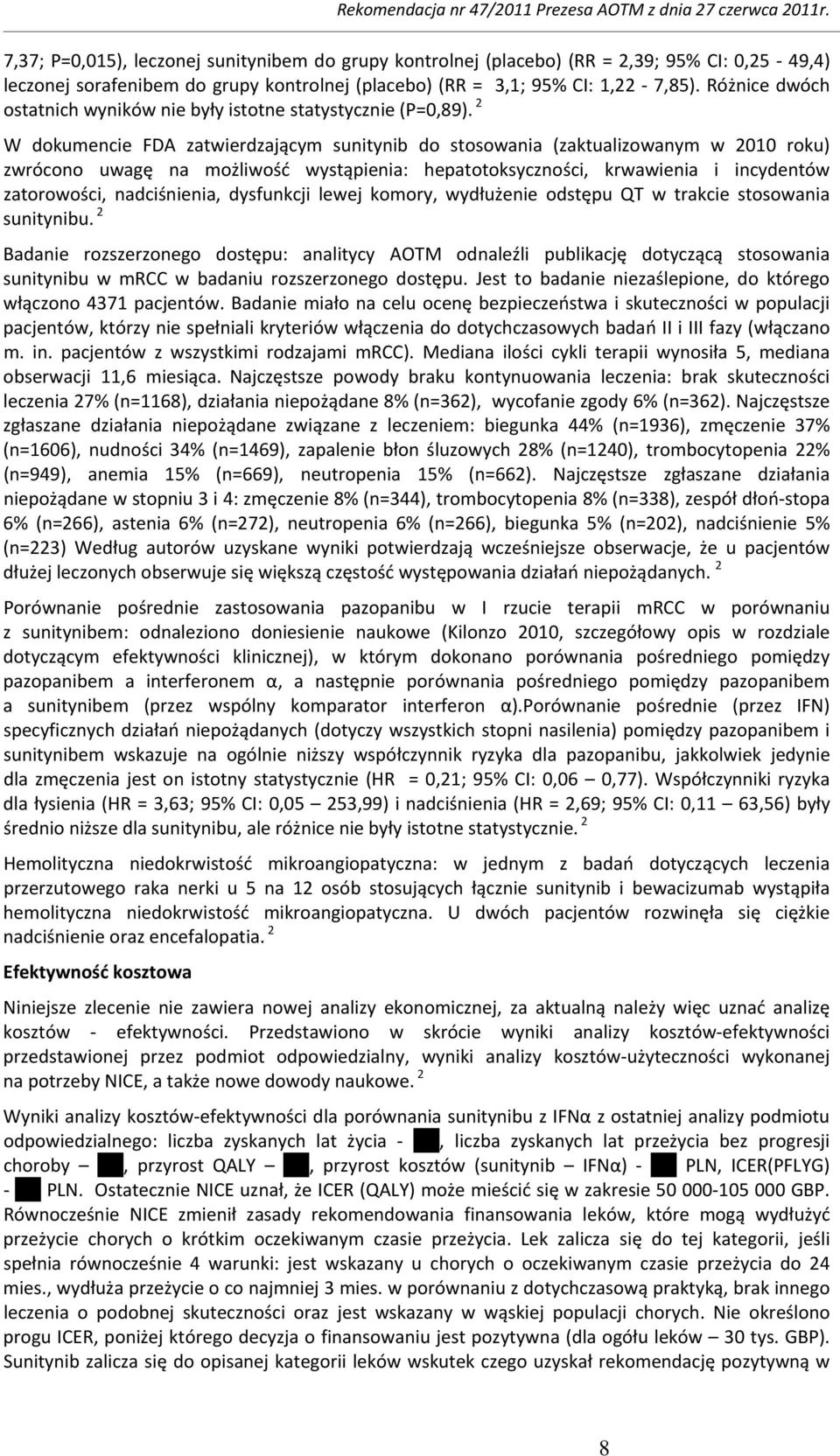 2 W dokumencie FDA zatwierdzającym sunitynib do stosowania (zaktualizowanym w 2010 roku) zwrócono uwagę na możliwość wystąpienia: hepatotoksyczności, krwawienia i incydentów zatorowości,