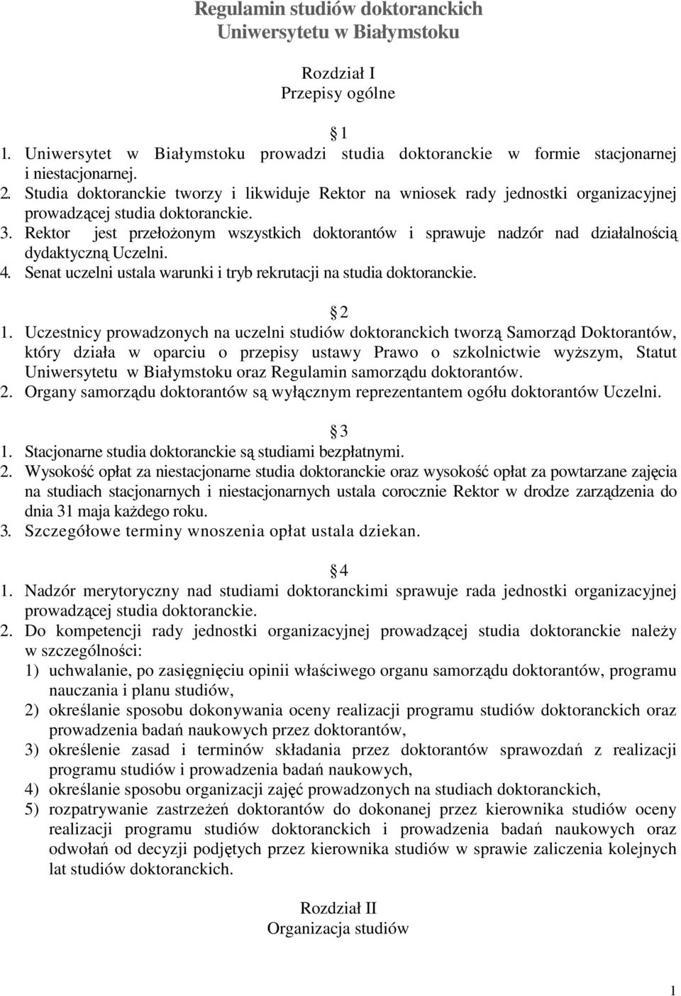 Rektor jest przełoŝonym wszystkich doktorantów i sprawuje nadzór nad działalnością dydaktyczną Uczelni. 4. Senat uczelni ustala warunki i tryb rekrutacji na studia doktoranckie. 2 1.