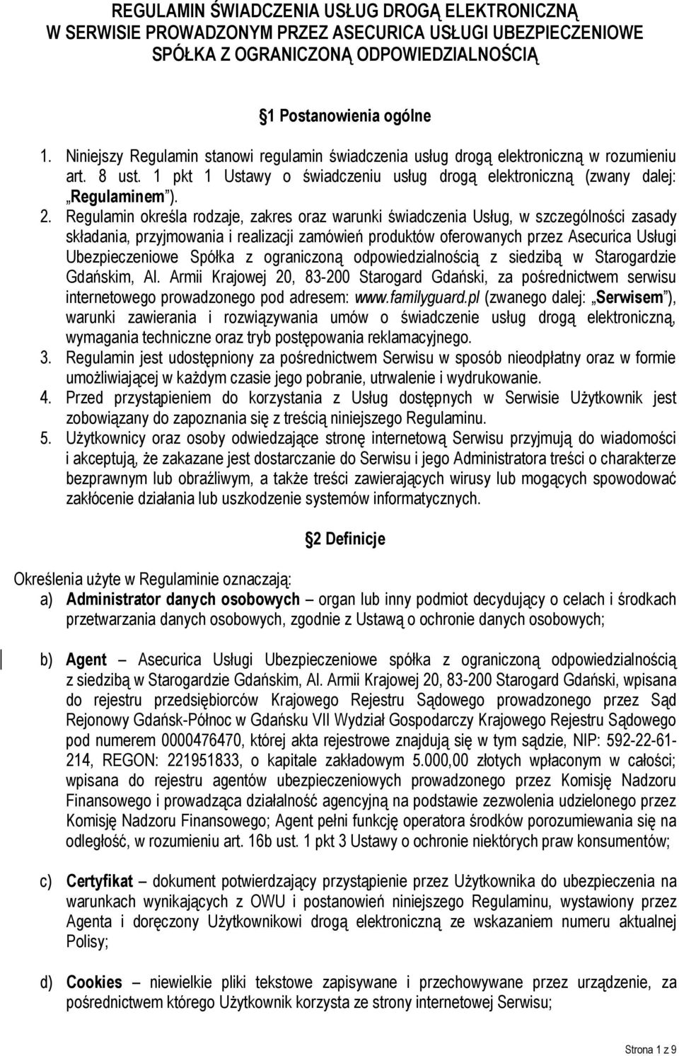 Regulamin określa rodzaje, zakres oraz warunki świadczenia Usług, w szczególności zasady składania, przyjmowania i realizacji zamówień produktów oferowanych przez Asecurica Usługi Ubezpieczeniowe