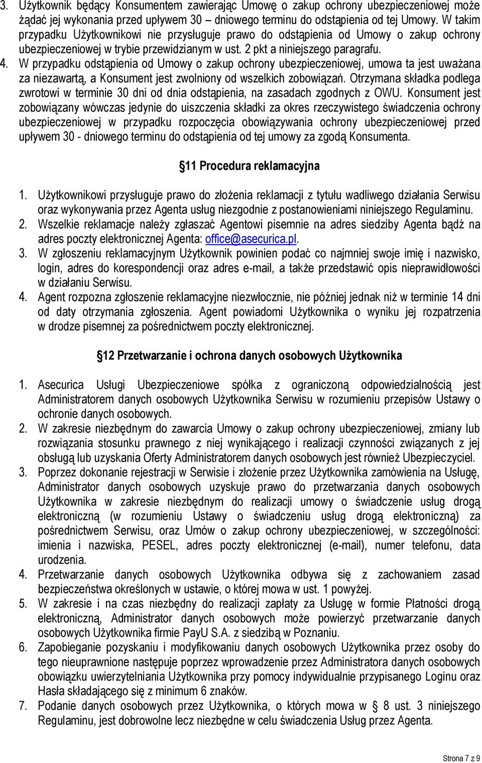 W przypadku odstąpienia od Umowy o zakup ochrony ubezpieczeniowej, umowa ta jest uważana za niezawartą, a Konsument jest zwolniony od wszelkich zobowiązań.