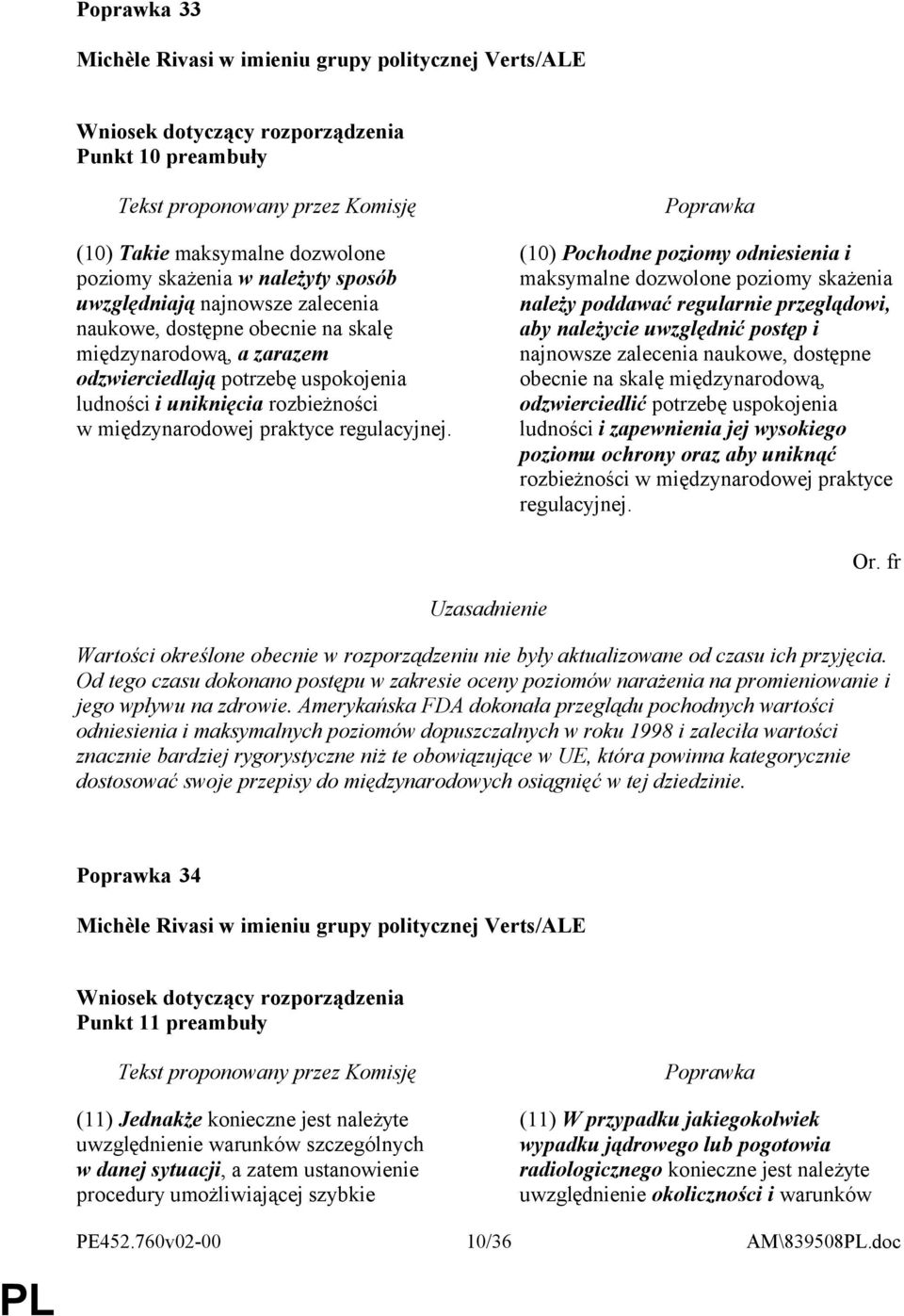 (10) Pochodne poziomy odniesienia i maksymalne dozwolone poziomy skażenia należy poddawać regularnie przeglądowi, aby należycie uwzględnić postęp i najnowsze zalecenia naukowe, dostępne obecnie na