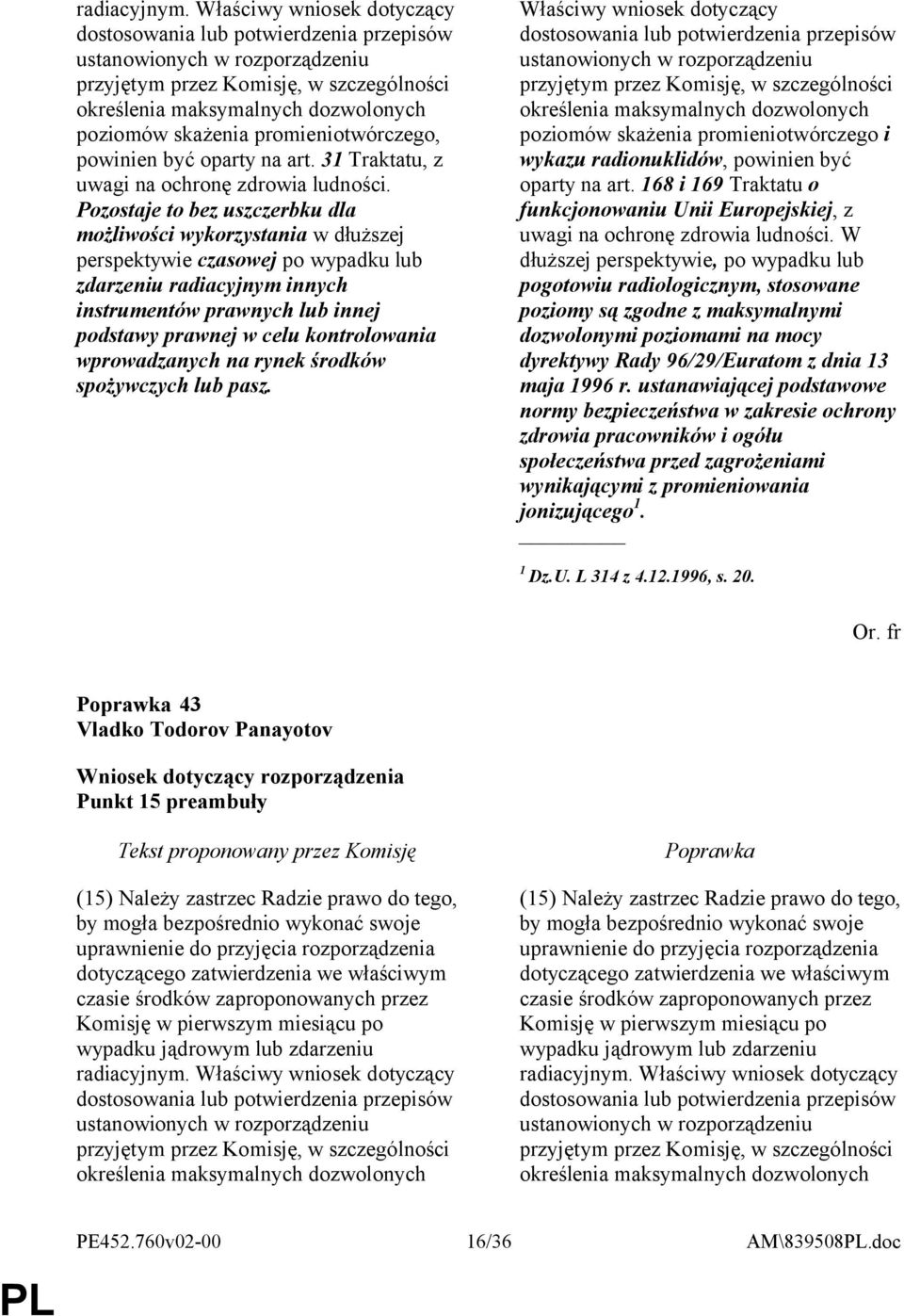 promieniotwórczego, powinien być oparty na art. 31 Traktatu, z uwagi na ochronę zdrowia ludności.