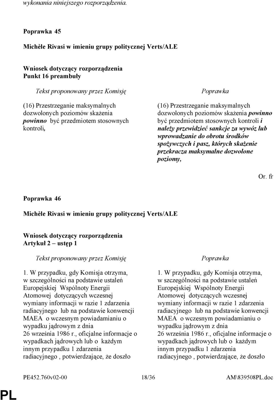 powinno być przedmiotem stosownych kontroli i należy przewidzieć sankcje za wywóz lub wprowadzanie do obrotu środków spożywczych i pasz, których skażenie przekracza maksymalne dozwolone poziomy, 46