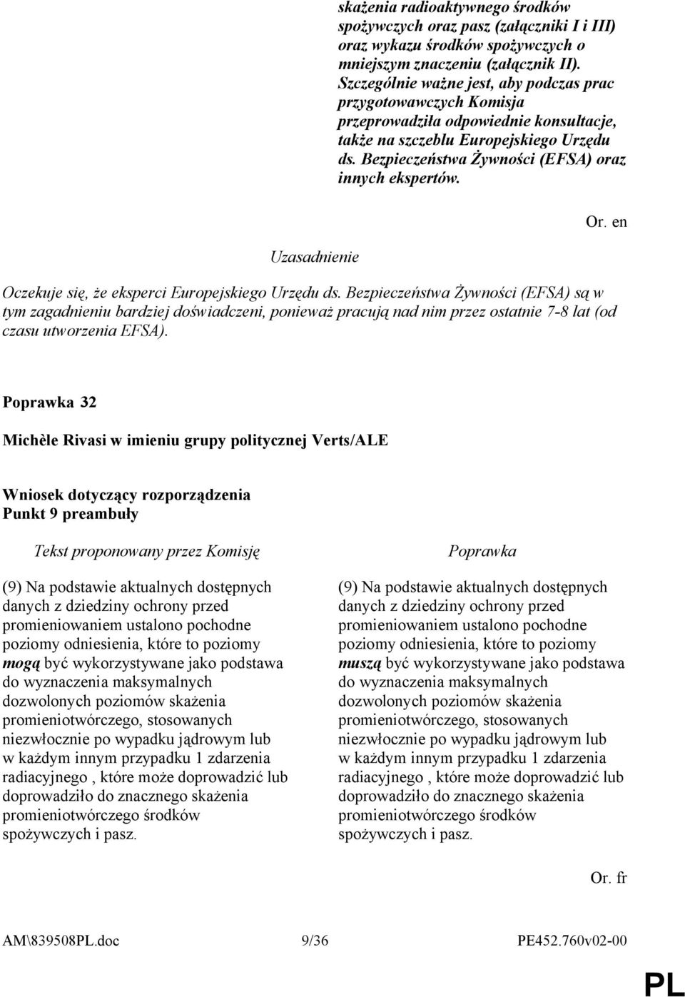 Bezpieczeństwa Żywności (EFSA) oraz innych ekspertów. Or. en Oczekuje się, że eksperci Europejskiego Urzędu ds.