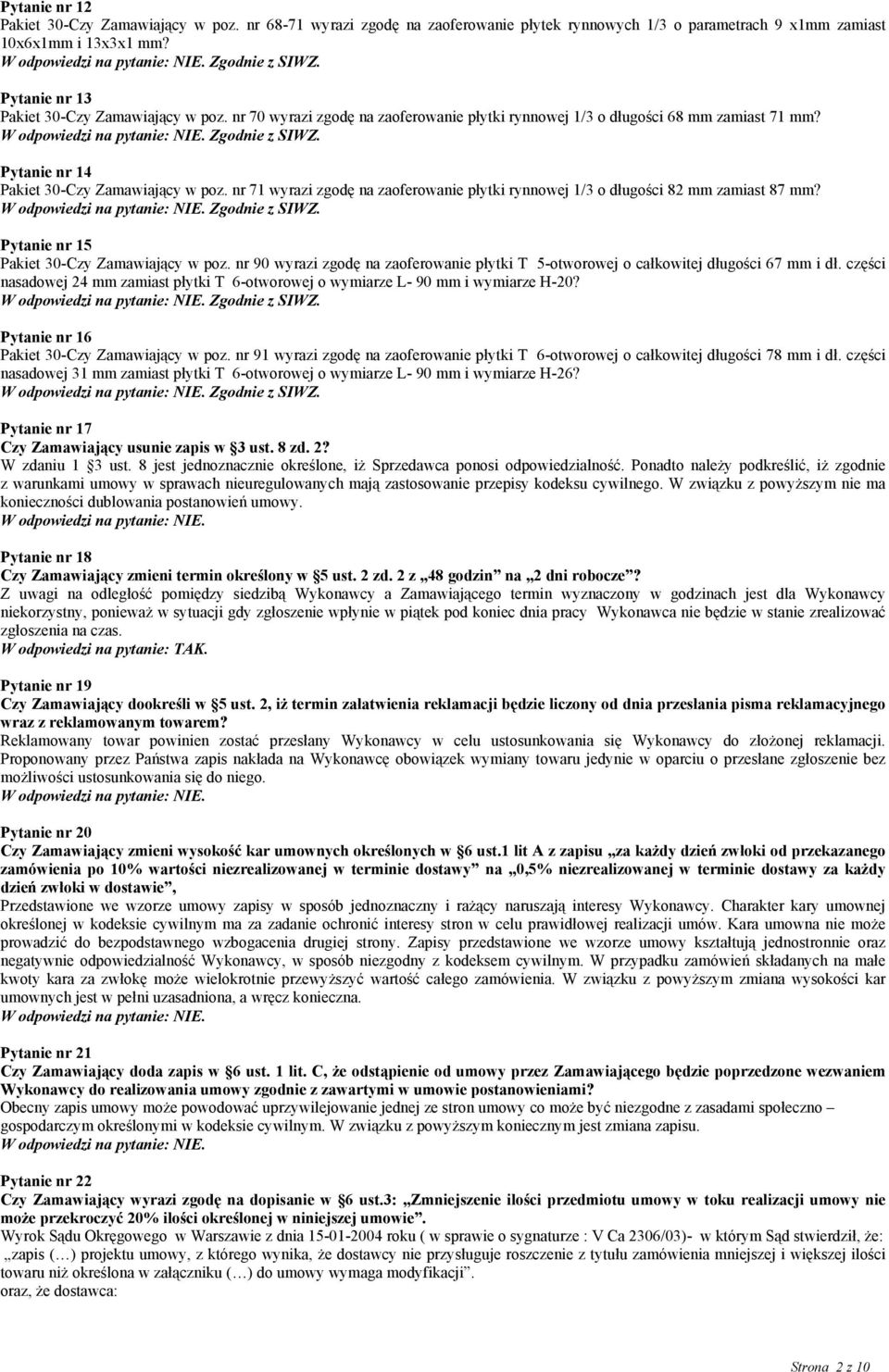 nr 71 wyrazi zgodę na zaoferowanie płytki rynnowej 1/3 o długości 82 mm zamiast 87 mm? Pytanie nr 15 Pakiet 30-Czy Zamawiający w poz.