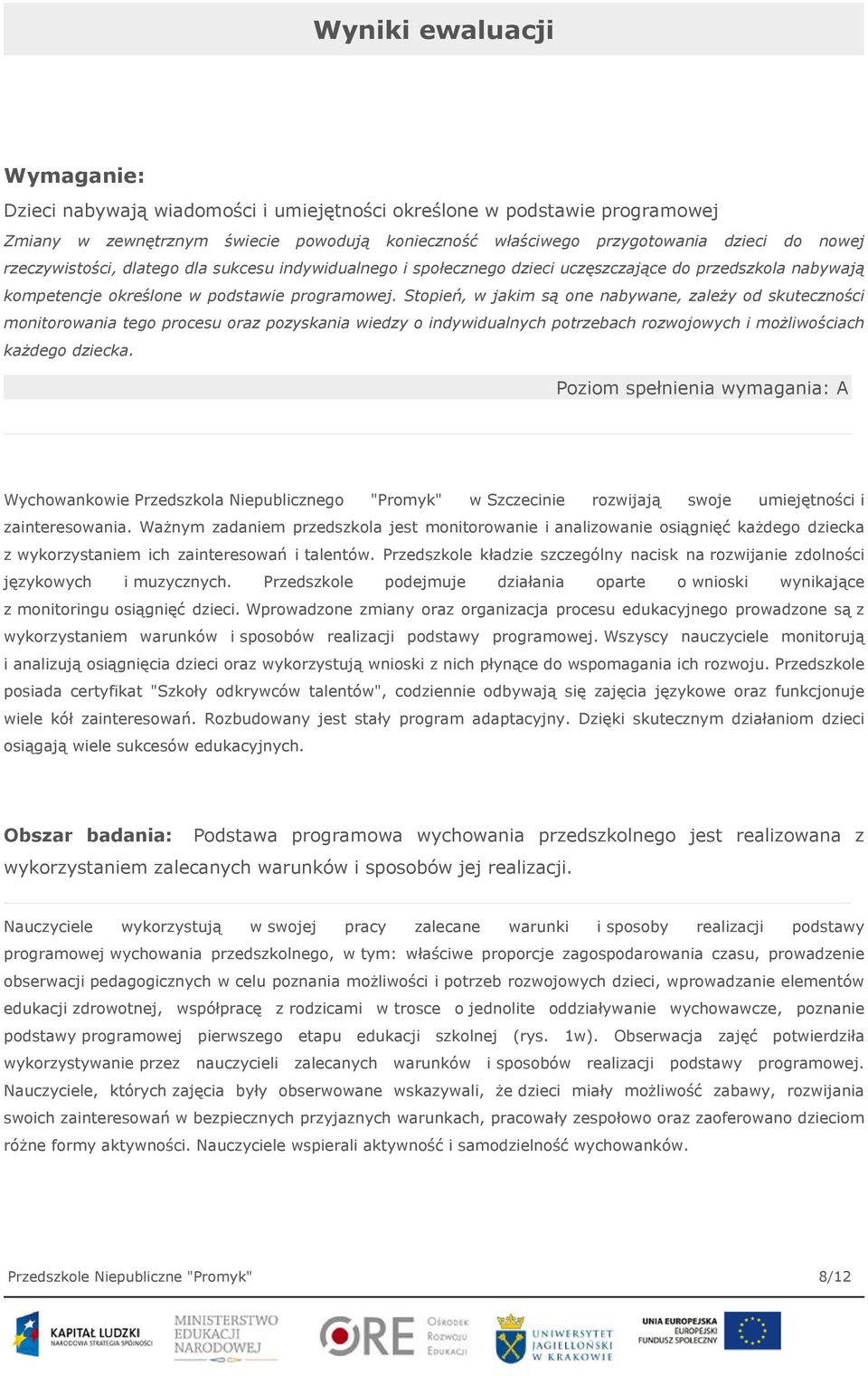 Stopień, w jakim są one nabywane, zależy od skuteczności monitorowania tego procesu oraz pozyskania wiedzy o indywidualnych potrzebach rozwojowych i możliwościach każdego dziecka.