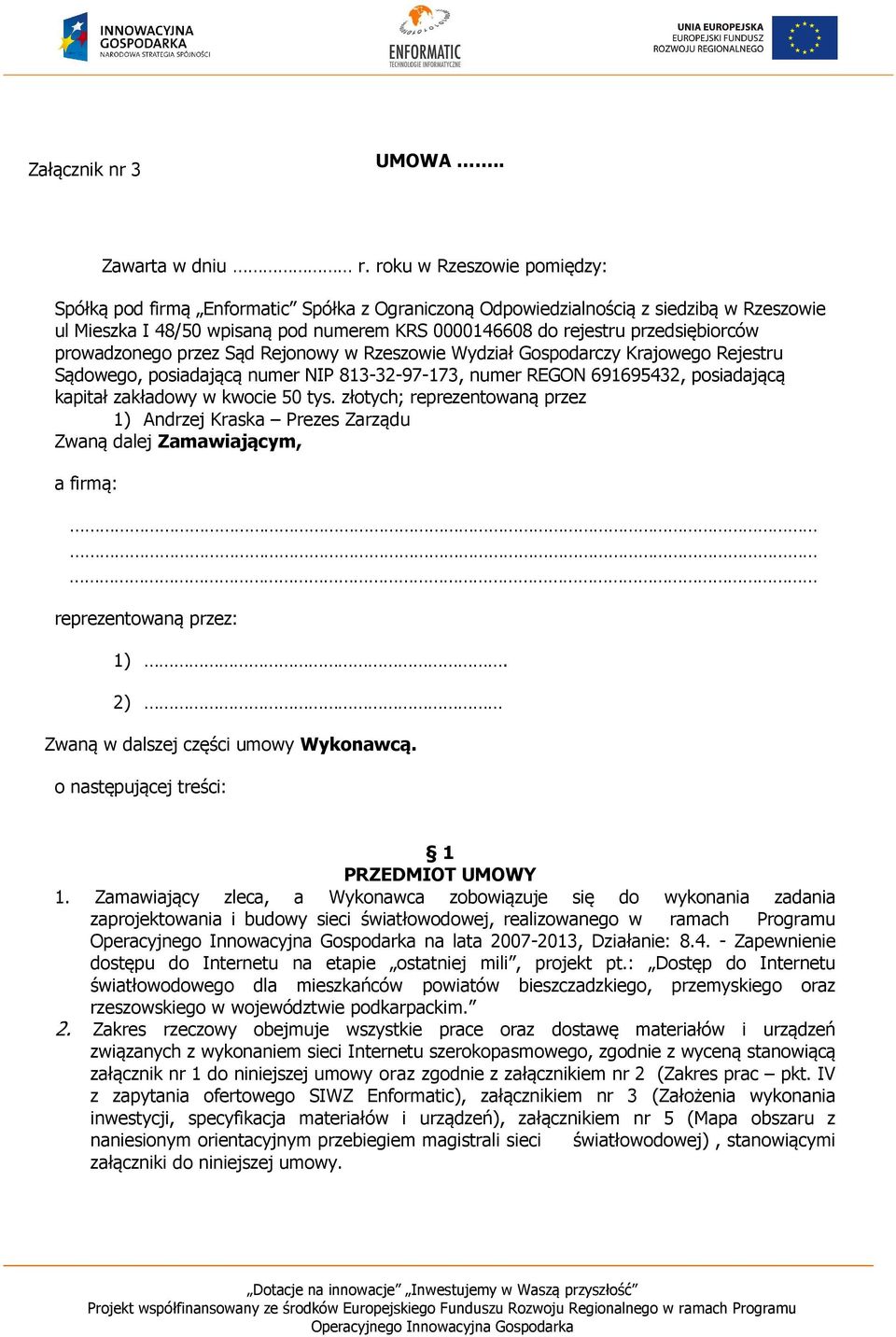 prowadzonego przez Sąd Rejonowy w Rzeszowie Wydział Gospodarczy Krajowego Rejestru Sądowego, posiadającą numer NIP 813-32-97-173, numer REGON 691695432, posiadającą kapitał zakładowy w kwocie 50 tys.