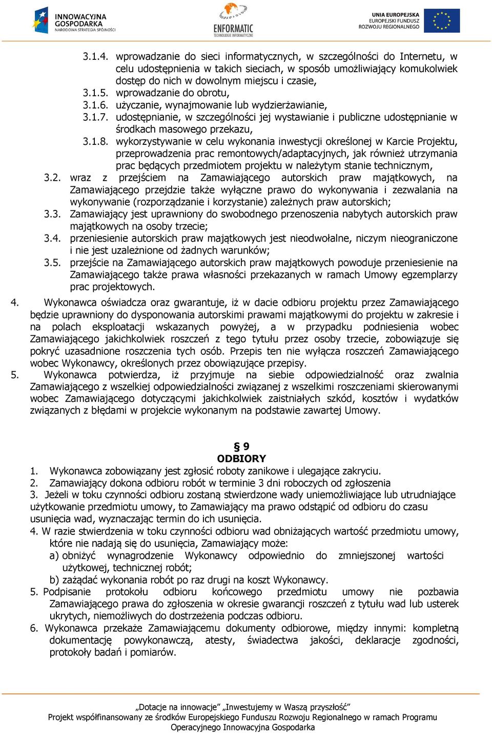 wykorzystywanie w celu wykonania inwestycji określonej w Karcie Projektu, przeprowadzenia prac remontowych/adaptacyjnych, jak również utrzymania prac będących przedmiotem projektu w należytym stanie