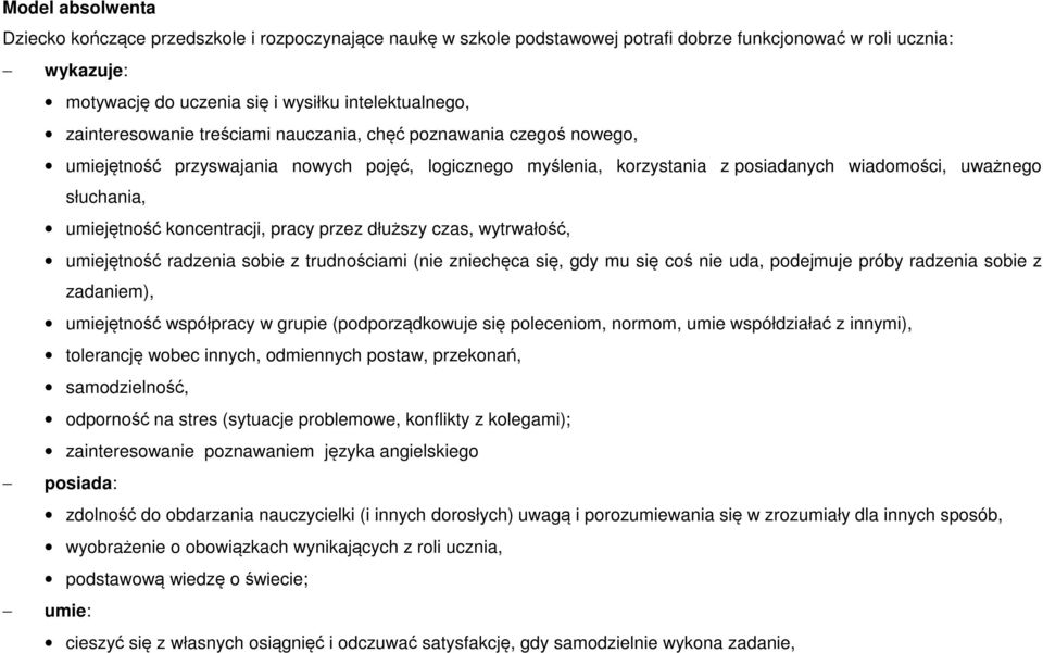 koncentracji, pracy przez dłuższy czas, wytrwałość, umiejętność radzenia sobie z trudnościami (nie zniechęca się, gdy mu się coś nie uda, podejmuje próby radzenia sobie z zadaniem), umiejętność