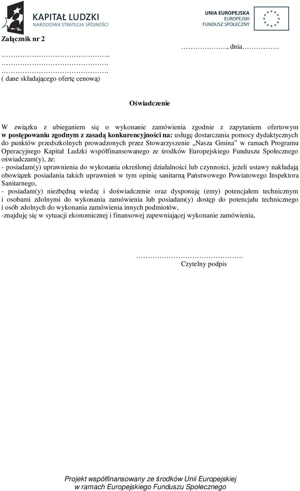 przedszkolnych prowadzonych przez Stowarzyszenie Nasza Gmina w ramach Programu Operacyjnego Kapitał Ludzki współfinansowanego ze środków Europejskiego Funduszu Społecznego oświadczam(y), Ŝe: -