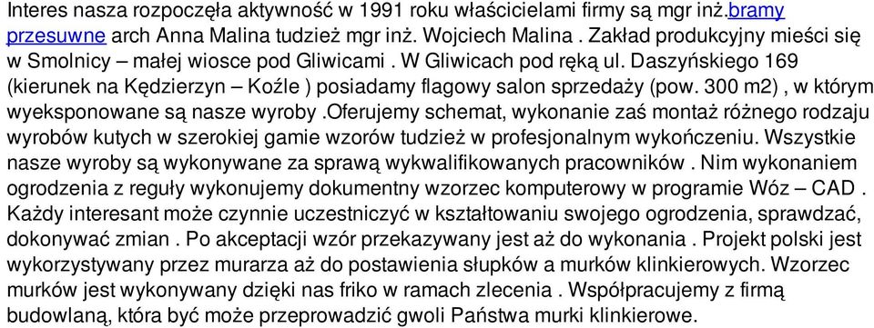 300 m2), w którym wyeksponowane są nasze wyroby.oferujemy schemat, wykonanie zaś montaż różnego rodzaju wyrobów kutych w szerokiej gamie wzorów tudzież w profesjonalnym wykończeniu.