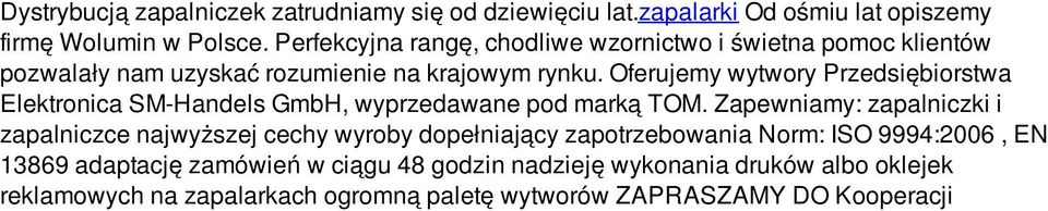 Oferujemy wytwory Przedsiębiorstwa Elektronica SM-Handels GmbH, wyprzedawane pod marką TOM.