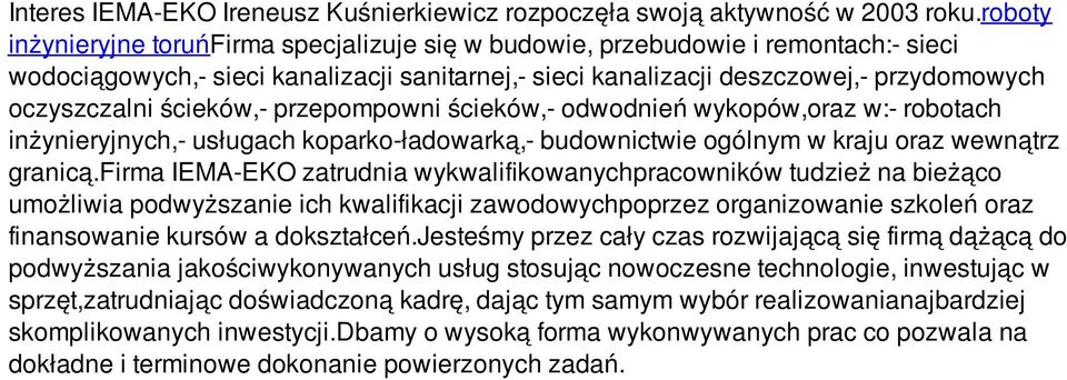 ścieków,- przepompowni ścieków,- odwodnień wykopów,oraz w:- robotach inżynieryjnych,- usługach koparko-ładowarką,- budownictwie ogólnym w kraju oraz wewnątrz granicą.