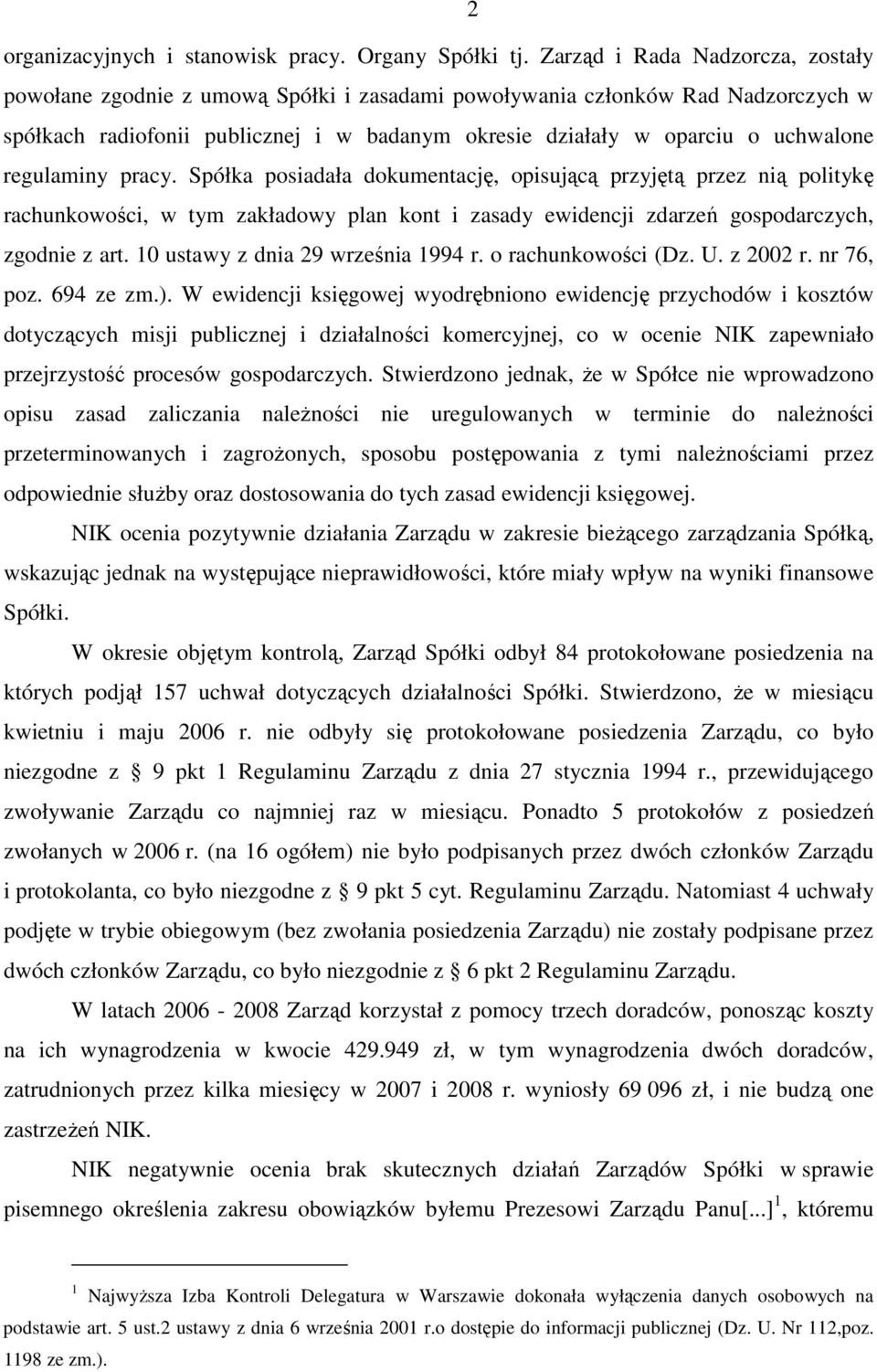 regulaminy pracy. Spółka posiadała dokumentację, opisującą przyjętą przez nią politykę rachunkowości, w tym zakładowy plan kont i zasady ewidencji zdarzeń gospodarczych, zgodnie z art.