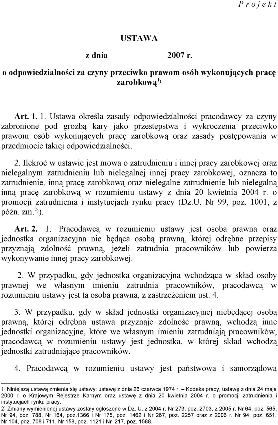 1. Ustawa określa zasady odpowiedzialności pracodawcy za czyny zabronione pod groźbą kary jako przestępstwa i wykroczenia przeciwko prawom osób wykonujących pracę zarobkową oraz zasady postępowania w