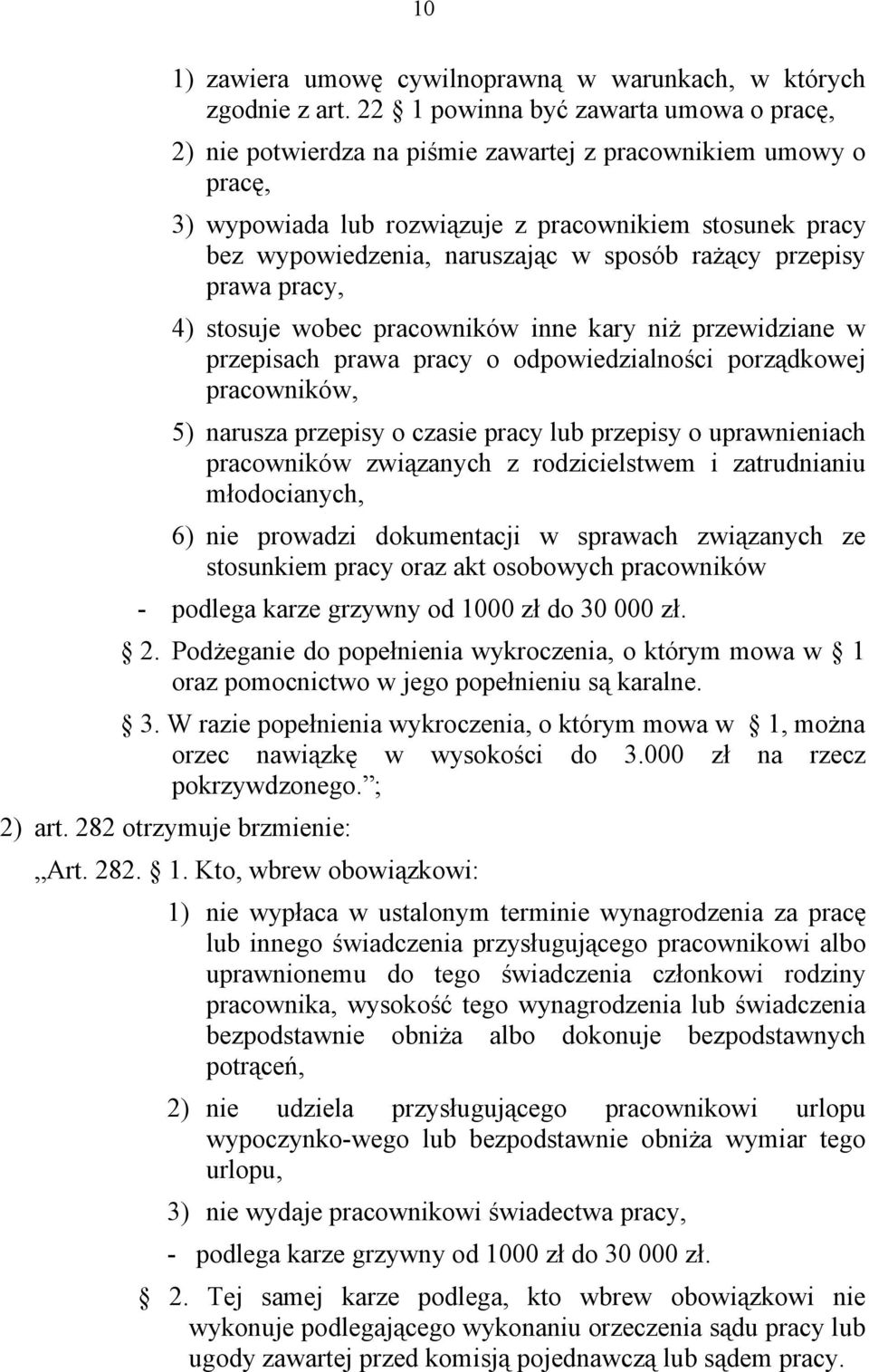 sposób rażący przepisy prawa pracy, 4) stosuje wobec pracowników inne kary niż przewidziane w przepisach prawa pracy o odpowiedzialności porządkowej pracowników, 5) narusza przepisy o czasie pracy