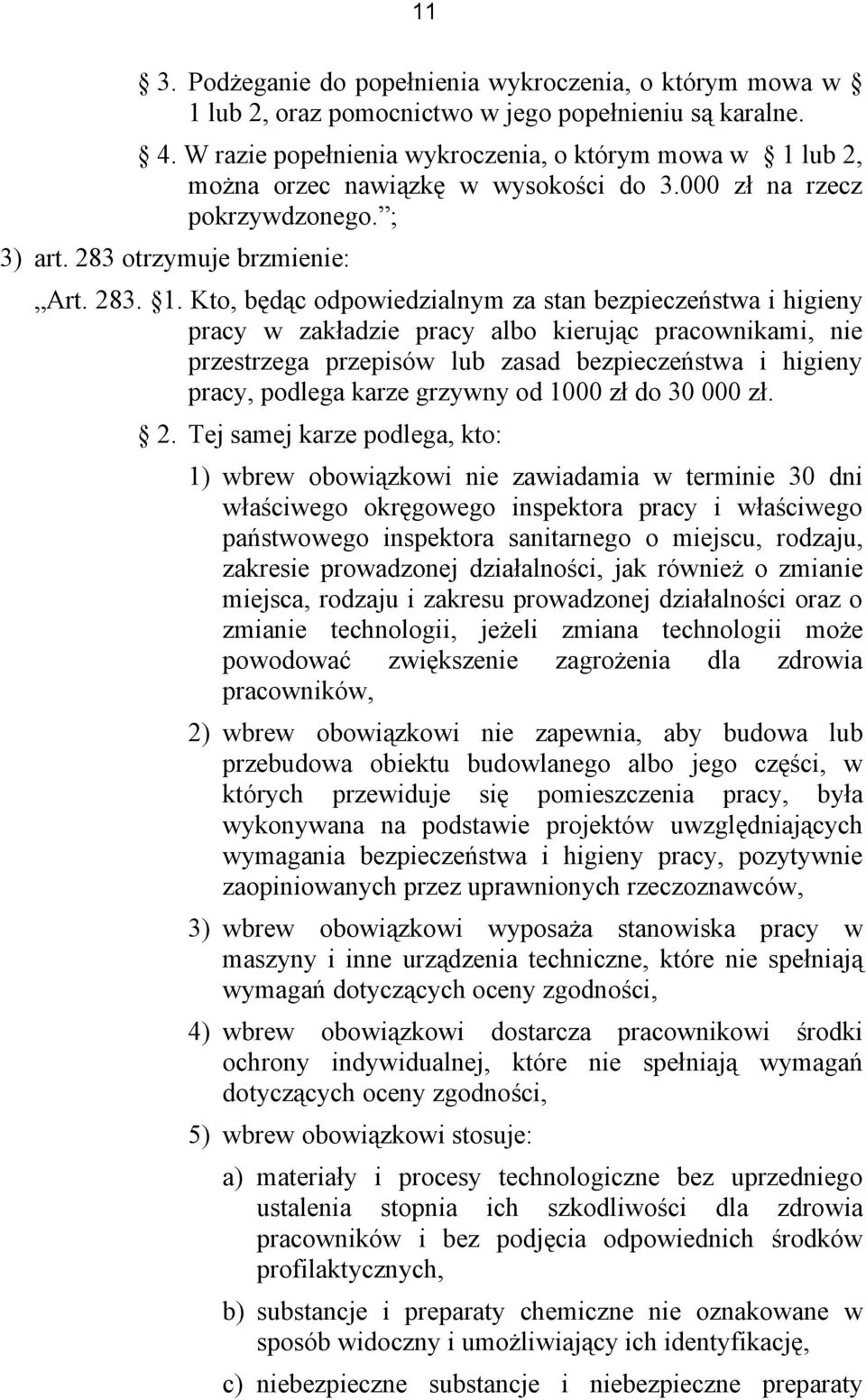 lub 2, można orzec nawiązkę w wysokości do 3.000 zł na rzecz pokrzywdzonego. ; 3) art. 283 otrzymuje brzmienie: Art. 283. 1.