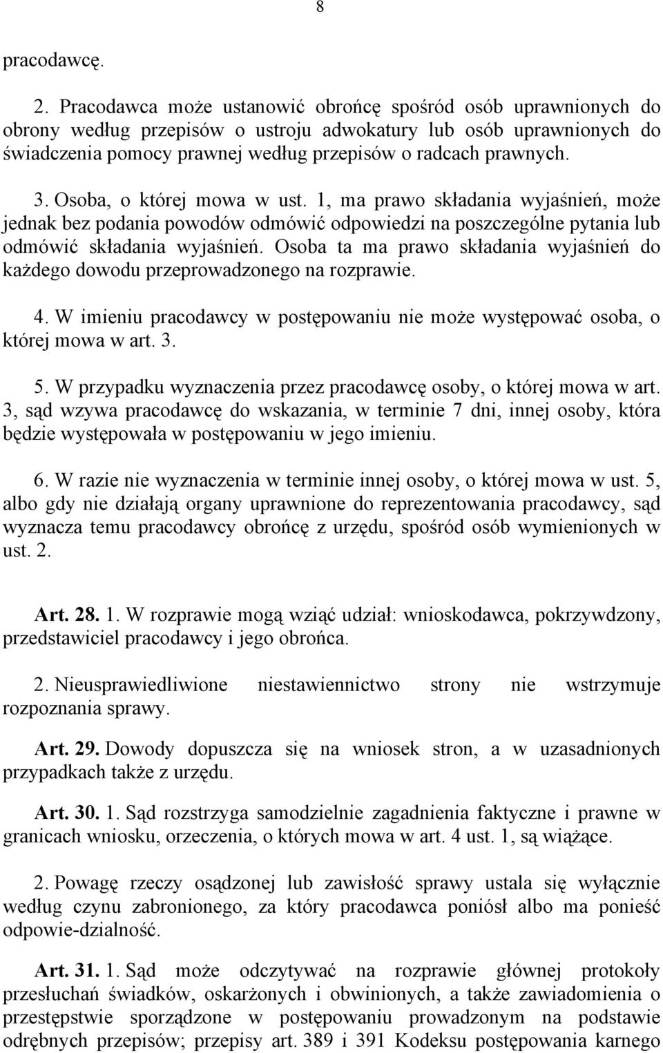 Osoba, o której mowa w ust. 1, ma prawo składania wyjaśnień, może jednak bez podania powodów odmówić odpowiedzi na poszczególne pytania lub odmówić składania wyjaśnień.