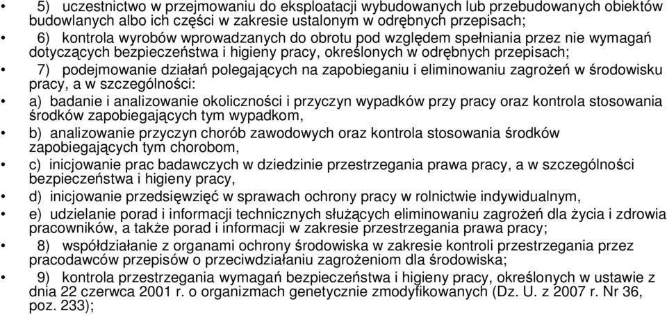 zagrożeń w środowisku pracy, a w szczególności: a) badanie i analizowanie okoliczności i przyczyn wypadków przy pracy oraz kontrola stosowania środków zapobiegających tym wypadkom, b) analizowanie