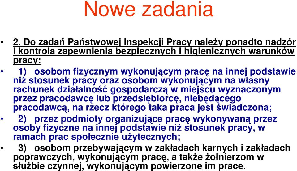 podstawie niż stosunek pracy oraz osobom wykonującym na własny rachunek działalność gospodarczą w miejscu wyznaczonym przez pracodawcę lub przedsiębiorcę, niebędącego pracodawcą,