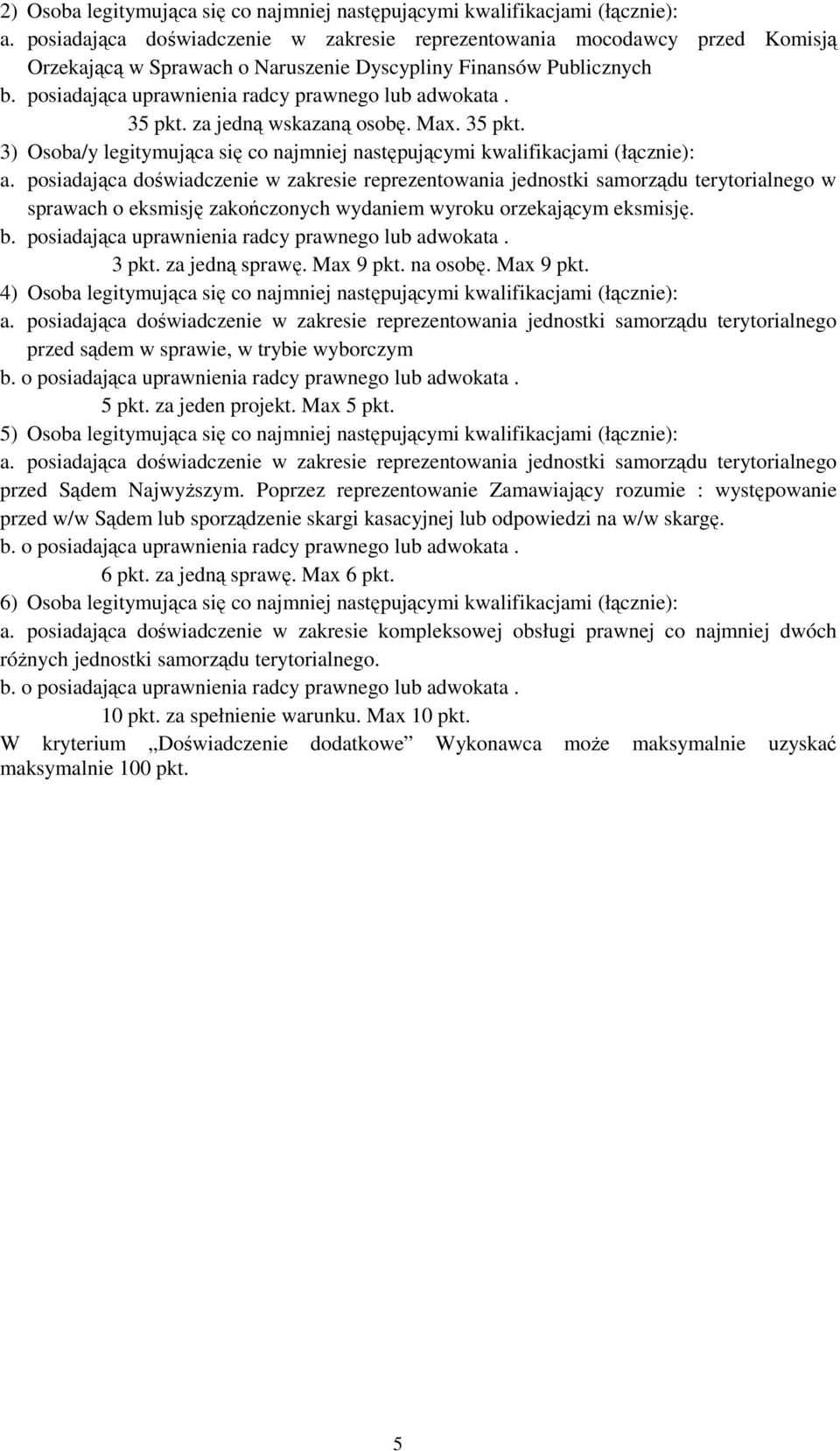 35 pkt. za jedną wskazaną osobę. Max. 35 pkt. 3) Osoba/y legitymująca się co najmniej następującymi kwalifikacjami (łącznie): a.